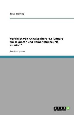 Vergleich Von Anna Seghers La Lumi re Sur Le Gibet Und Heiner M llers La Mission