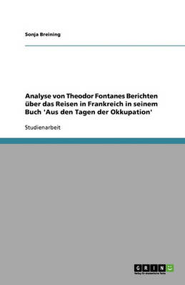 Analyse Von Theodor Fontanes Berichten Uber Das Reisen in Frankreich in Seinem Buch 'Aus Den Tagen Der Okkupation'