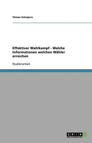 Effektiver Wahlkampf - Welche Informationen Welchen W hler Erreichen