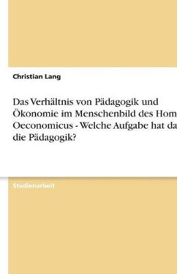 Das Verh ltnis Von P dagogik Und konomie Im Menschenbild Des Homo Oeconomicus - Welche Aufgabe Hat Darin Die P dagogik?