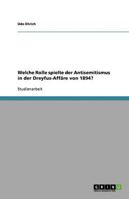 Welche Rolle Spielte Der Antisemitismus in Der Dreyfus-Aff re Von 1894?