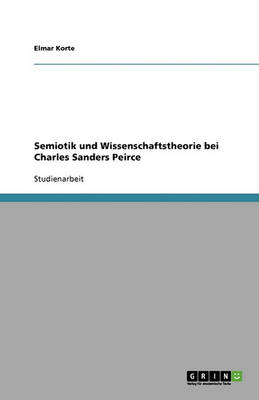 Semiotik Und Wissenschaftstheorie Bei Charles Sanders Peirce