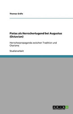 Pietas ALS Herrschertugend Bei Augustus (Octavian)
