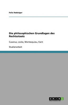 Die Philosophischen Grundlagen Des Rechtsstaats