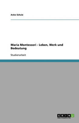 Maria Montessori - Leben, Werk Und Bedeutung
