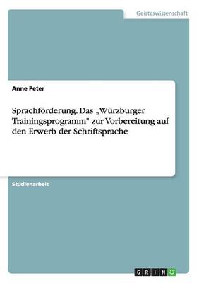 Sprachfoerderung. Das "wurzburger Trainingsprogramm Zur Vorbereitung Auf Den Erwerb Der Schriftsprache
