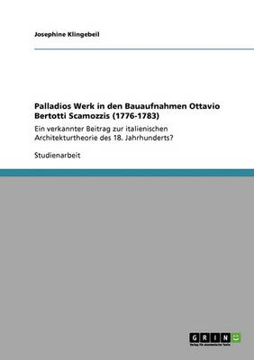 Palladios Werk in Den Bauaufnahmen Ottavio Bertotti Scamozzis (1776-1783)