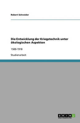 Die Entwicklung Der Kriegstechnik Unter Okologischen Aspekten