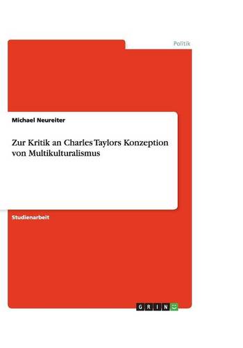 Zur Kritik an Charles Taylors Konzeption Von Multikulturalismus