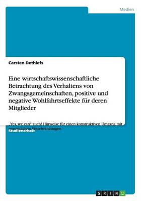 Eine Wirtschaftswissenschaftliche Betrachtung Des Verhaltens Von Zwangsgemeinschaften, Positive Und Negative Wohlfahrtseffekte F r Deren Mitglieder