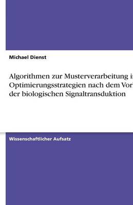 Algorithmen Zur Musterverarbeitung in Optimierungsstrategien Nach Dem Vorbild Der Biologischen Signaltransduktion