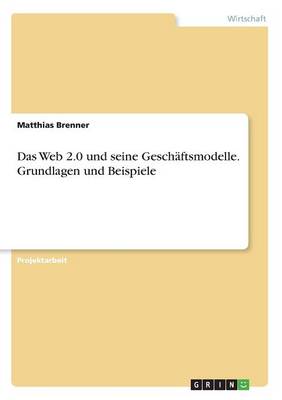 Das Web 2.0 Und Seine Gesch ftsmodelle. Grundlagen Und Beispiele