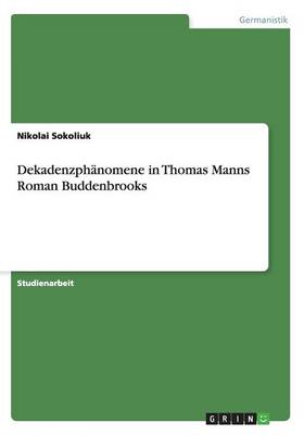 Dekadenzphanomene in Thomas Manns Roman Buddenbrooks