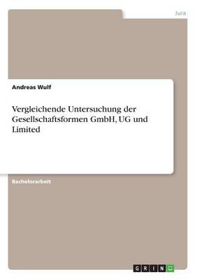 Vergleichende Untersuchung Der Gesellschaftsformen Gmbh, Ug Und Limited