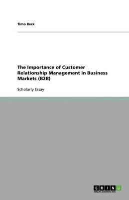 The Importance of Customer Relationship Management in Business Markets (B2b)