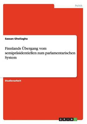 Finnlands Ubergang Vom Semiprasidentiellen Zum Parlamentarischen System