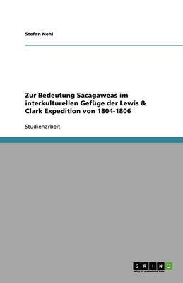 Zur Bedeutung Sacagaweas Im Interkulturellen Gef ge Der Lewis & Clark Expedition Von 1804-1806