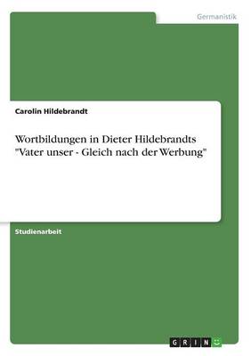 Wortbildungen in Dieter Hildebrandts "Vater Unser - Gleich Nach Der Werbung"