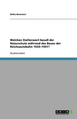 Welchen Stellenwert Besa Der Naturschutz W hrend Des Baues Der Reichsautobahn 1933-1941?