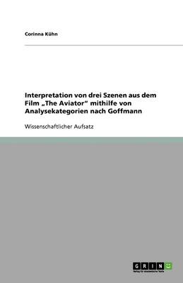 Interpretation Von Drei Szenen Aus Dem Film "the Aviator Mithilfe Von Analysekategorien Nach Goffmann