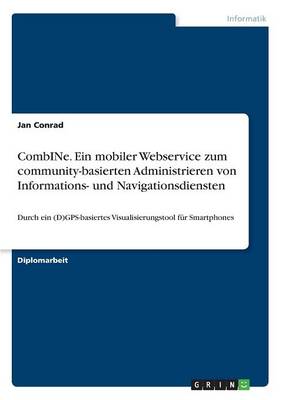 Combine. Ein Mobiler Webservice Zum Community-Basierten Administrieren Von Informations- Und Navigationsdiensten