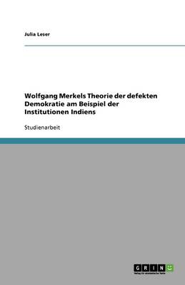 Wolfgang Merkels Theorie Der Defekten Demokratie Am Beispiel Der Institutionen Indiens