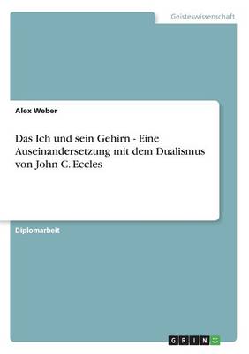 Das Ich Und Sein Gehirn - Eine Auseinandersetzung Mit Dem Dualismus Von John C. Eccles