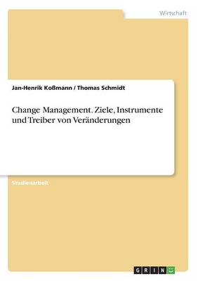 Change Management. Ziele, Instrumente Und Treiber Von Ver nderungen
