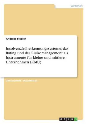 Insolvenzfr herkennungssysteme, Das Rating Und Das Risikomanagement ALS Instrumente F r Kleine Und Mittlere Unternehmen (Kmu)