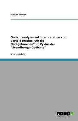 Gedichtanalyse Und Interpretation Von Bertold Brechts an Die Nachgeborenen Im Zyklus Der Svendborger Gedichte