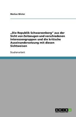 "Die Republik Schwarzenberg Aus Der Sicht Von Zeitzeugen Und Verschiedenen Interessengruppen Und Die Kritische Auseinandersetzung Mit Diesen Sichtweisen