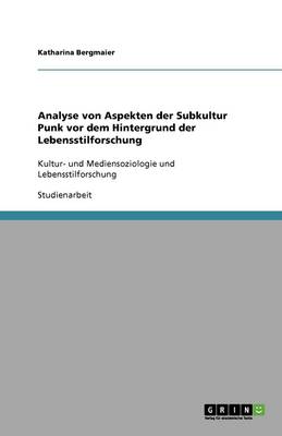Analyse Von Aspekten Der Subkultur Punk VOR Dem Hintergrund Der Lebensstilforschung