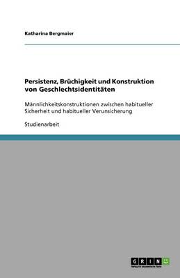 Persistenz, Br chigkeit Und Konstruktion Von Geschlechtsidentit ten