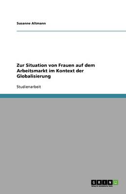 Zur Situation Von Frauen Auf Dem Arbeitsmarkt Im Kontext Der Globalisierung