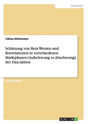 Schatzung Von Beta-Werten Und Korrelationen in Verschiedenen Marktphasen (Aufschwung vs. Abschwung) Der Dax-Aktien