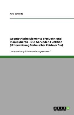 Geometrische Elemente Erzeugen Und Manipulieren - Die Abrunden-Funktion (Unterweisung Technischer Zeichner /-In)