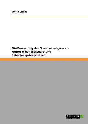 Die Bewertung Des Grundvermogens ALS Ausloser Der Erbschaft- Und Schenkungsteuerreform