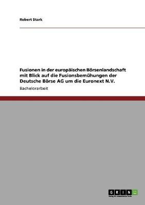 Fusionen in Der Europ ischen B rsenlandschaft Mit Blick Auf Die Fusionsbem hungen Der Deutsche B rse AG Um Die Euronext N.V.