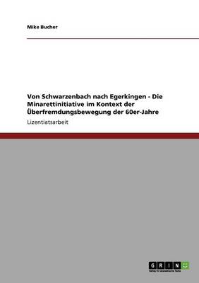Von Schwarzenbach Nach Egerkingen - Die Minarettinitiative Im Kontext Der Uberfremdungsbewegung Der 60er-Jahre
