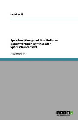 Sprachmittlung Und Ihre Rolle Im Gegenwartigen Gymnasialen Spanischunterricht