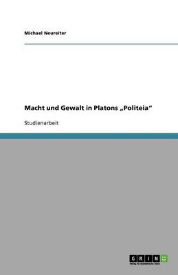 Macht Und Gewalt in Platons 'Politeia'