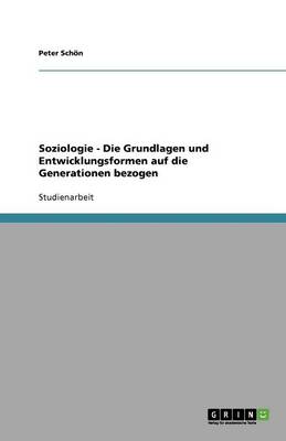 Soziologie - Die Grundlagen Und Entwicklungsformen Auf Die Generationen Bezogen