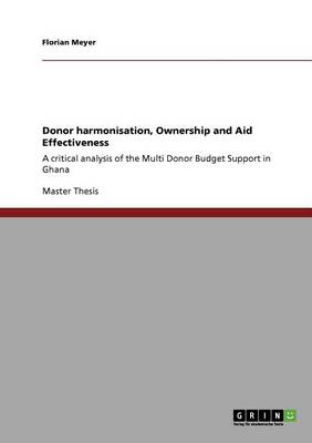 Donor Harmonisation, Ownership and Aid Effectiveness
