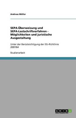 Sepa-UEberweisung Und Sepa-Lastschriftverfahren - Moeglichkeiten Und Juristische Ausgestaltung