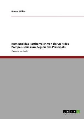 ROM Und Das Partherreich Von Der Zeit Des Pompeius Bis Zum Beginn Des Prinzipats
