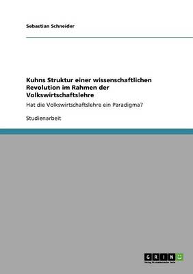 Kuhns Struktur Einer Wissenschaftlichen Revolution Im Rahmen Der Volkswirtschaftslehre