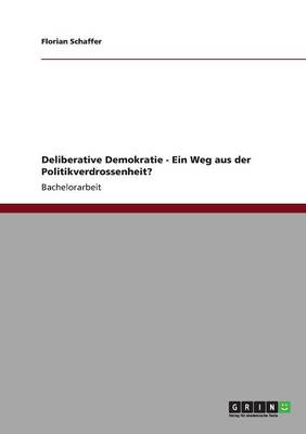 Deliberative Demokratie - Ein Weg Aus Der Politikverdrossenheit?