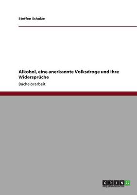Alkohol, Eine Anerkannte Volksdroge Und Ihre Widerspr che