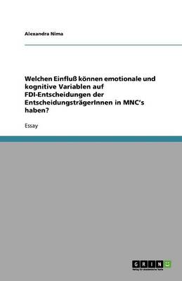 Welchen Einflu Konnen Emotionale Und Kognitive Variablen Auf FDI-Entscheidungen Der Entscheidungstragerinnen in Mnc's Haben?