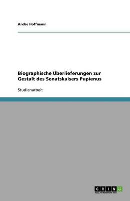 Biographische UEberlieferungen zur Gestalt des Senatskaisers Pupienus